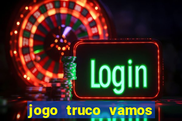 jogo truco vamos paga mesmo